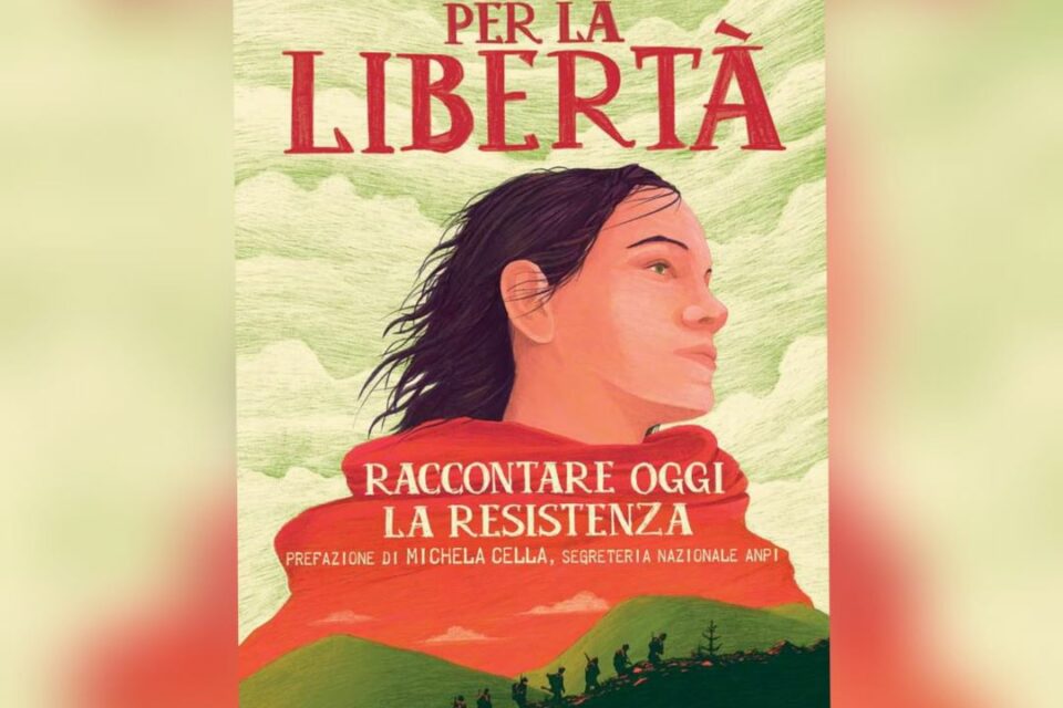 "Per la libertà. Raccontare oggi la Resistenza": un libro per spiegare il 25 aprile ai più piccoli